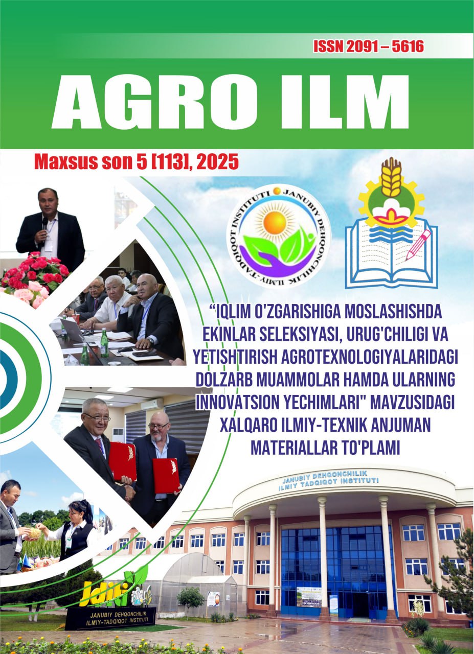 “AGRO ILM” jurnali Maxsus son 5 [113], 2025  “Iqlim o‘zgarishiga moslashishda ekinlar seleksiyasi, urug‘chiligi va yetishtirish agrotexnologiyalaridagi dolzarb muammolar hamda ularning innovatsion yechimlari” mavzusidagi Materiallar to'plami
